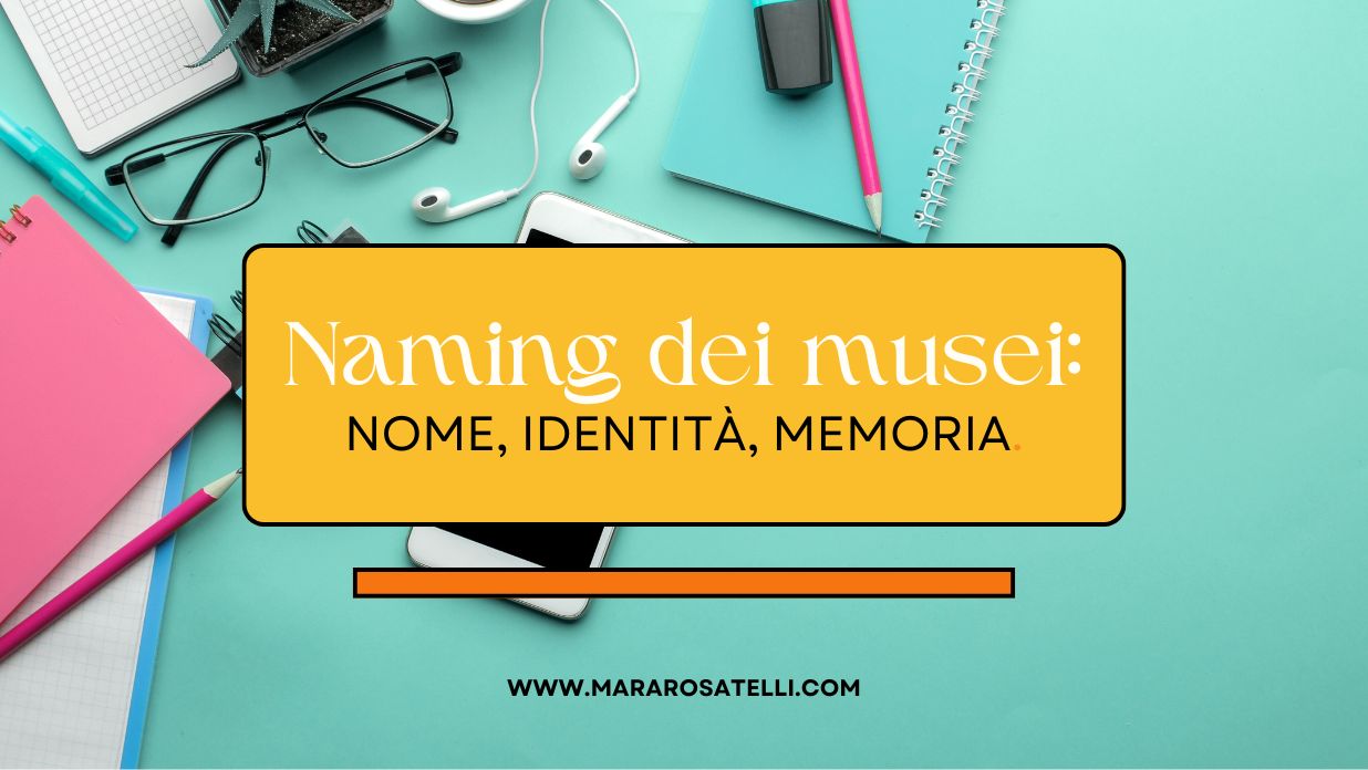 Il naming dei musei: nome, identità, memoria.