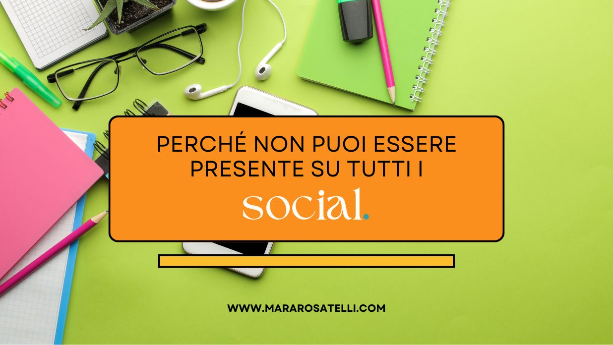 Perché non puoi essere presente su tutti i social (e va benissimo così)
