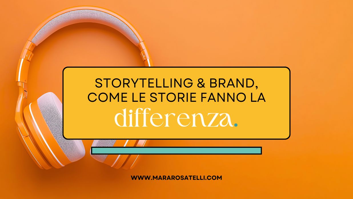 Storytelling e brand: come (e perché) le storie fanno la differenza.