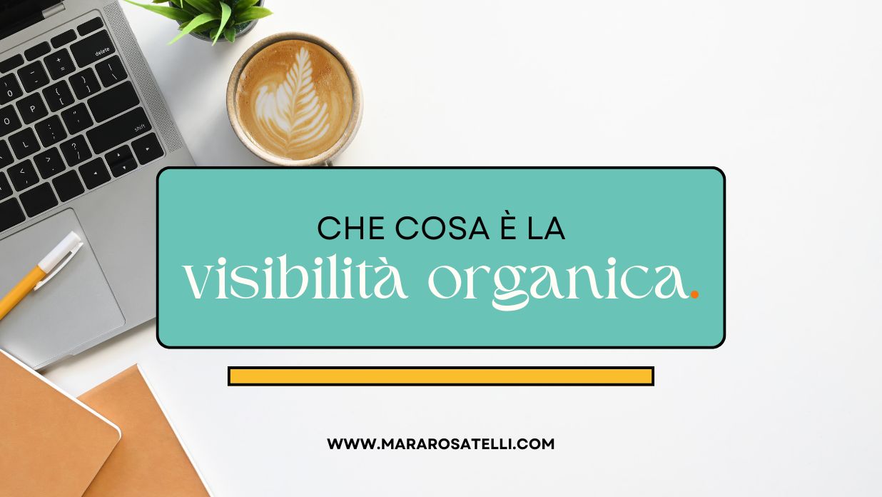 Visibilità organica: cosa significa oggi farsi trovare online.